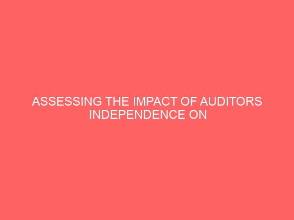 assessing the impact of auditors independence on internal control a survey of three manufacturing firms in rivers state 25936