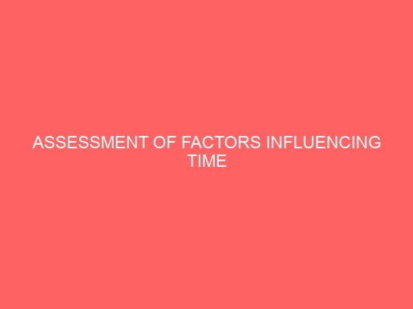 assessment of factors influencing time performance of building projects in nigeria construction industry 37987