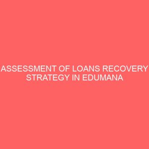 assessment of loans recovery strategy in edumana microfinance bank bid nigeria 17827