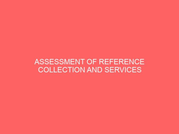 assessment of reference collection and services in ibadan polytechnic oyo state nigeria 13859