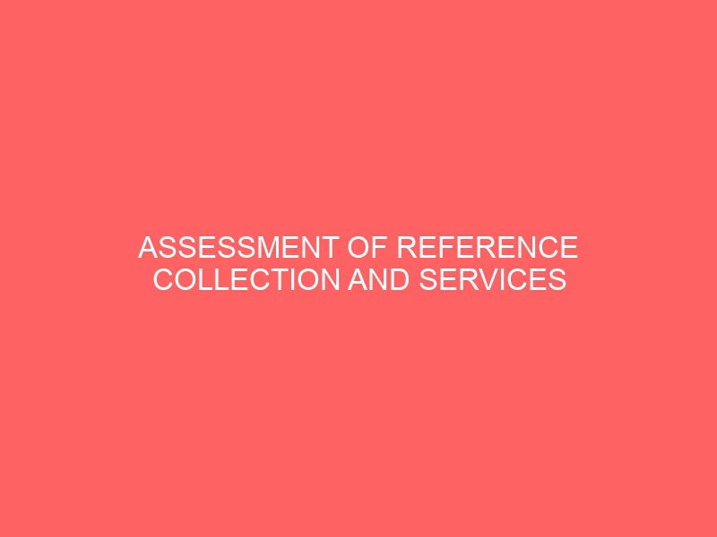 assessment of reference collection and services in ibadan polytechnic oyo state nigeria 13859
