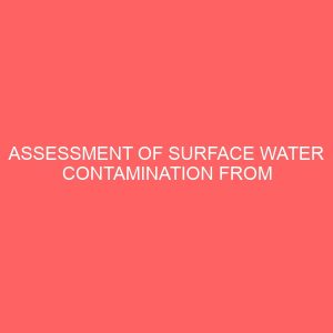assessment of surface water contamination from anthropogenic activities a case study of gogo stream offa local government area kwara state 21874