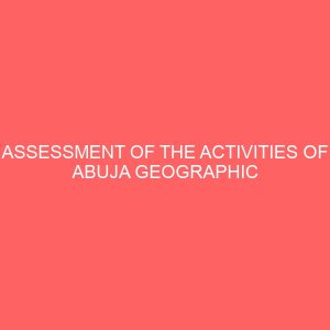 assessment of the activities of abuja geographic information system agis in the federal capital territory abuja nigeria 31199
