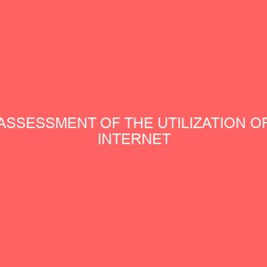 assessment of the utilization of internet services among students in federal institutions in kano state 24013