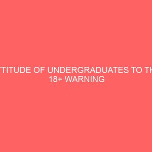 attitude of undergraduates to the 18 warning sign in alcoholic beverage advertisements in selected universities in southwest nigeria 42424