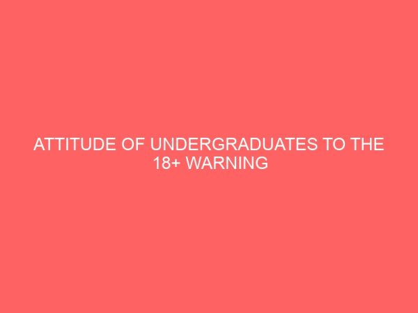 attitude of undergraduates to the 18 warning sign in alcoholic beverage advertisements in selected universities in southwest nigeria 42424