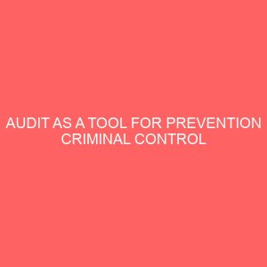 audit as a tool for prevention criminal control of fraud a case study of sapiem l t d yenegua bayelsa state 12972