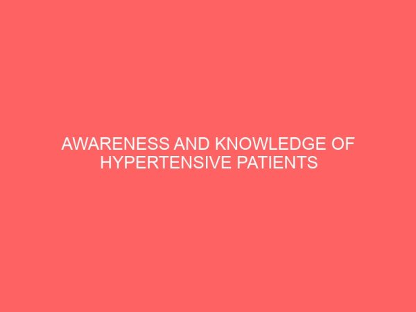 awareness and knowledge of hypertensive patients on chronic kidney disease as complication of hypertension in ekiti state teaching hospital ekiti state 41264