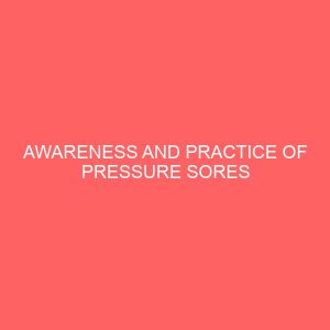 awareness and practice of pressure sores prevention in the care of the elderly among nurses in madonna university teaching hospital 41281