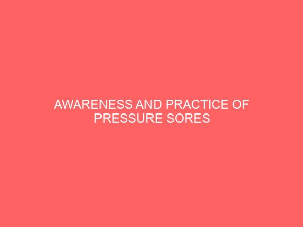awareness and practice of pressure sores prevention in the care of the elderly among nurses in madonna university teaching hospital 41281