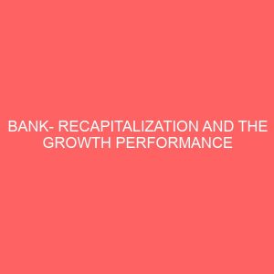 bank recapitalization and the growth performance of nigerian banks 1986 2012 29968