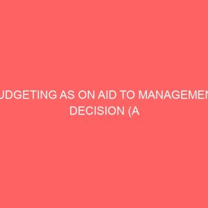 budgeting as on aid to management decision a case study of cross river state newspaper corporation 36516