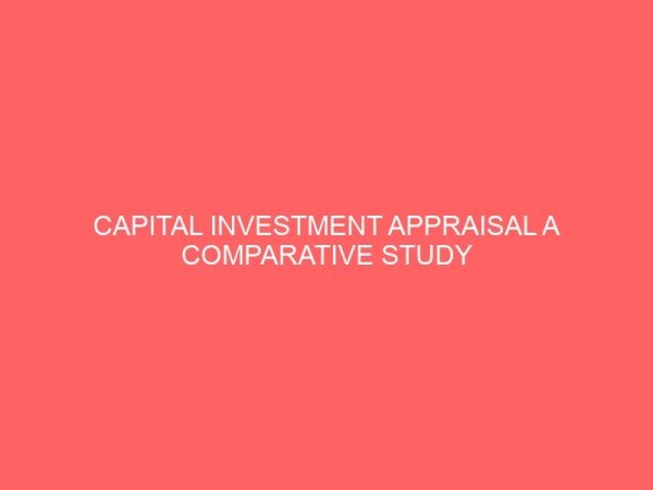 capital investment appraisal a comparative study betweeb public and private companies 27408
