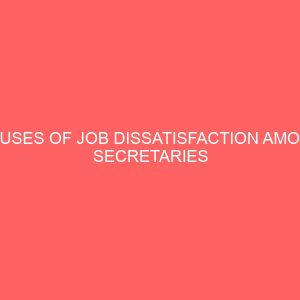 causes of job dissatisfaction among secretaries in selected private and government establishments 41083