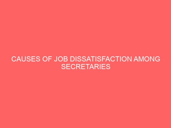 causes of job dissatisfaction among secretaries in selected private and government establishments 41083