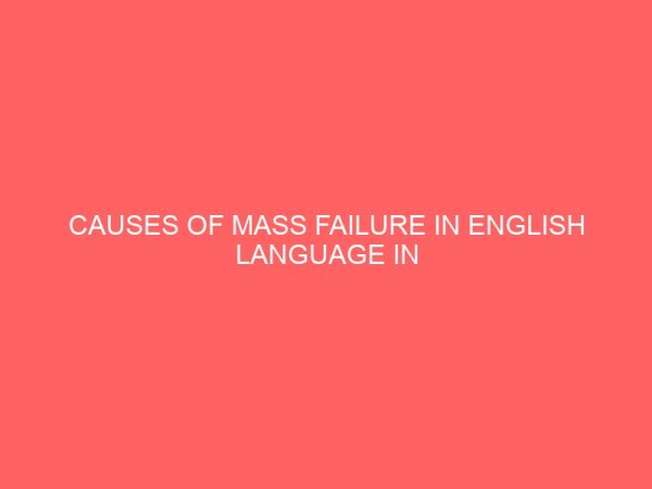 causes of mass failure in english language in senior secondary schools 30337
