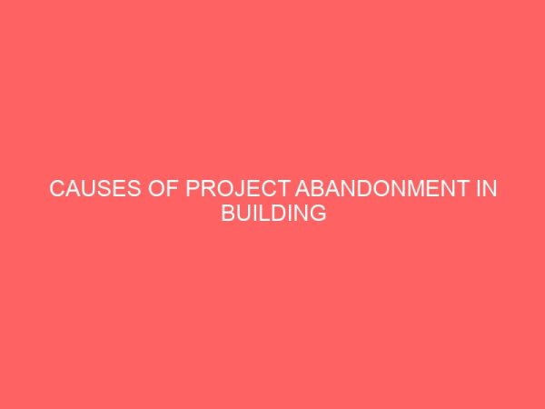causes of project abandonment in building construction industry and remedial measures 19203