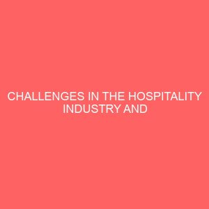 challenges in the hospitality industry and solution a case study of concord hotel imo state owerri 31442