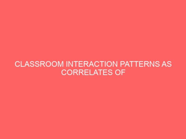 classroom interaction patterns as correlates of senior secondary school achievement in chemistry in awka education zone 32014