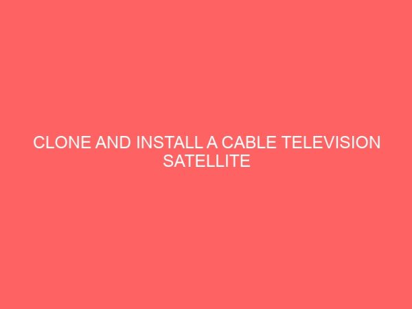 clone and install a cable television satellite system 30916