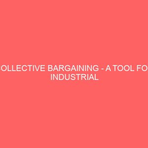 collective bargaining a tool for industrial harmony case study of akanu ibiam federal polytecnic unwana 38404