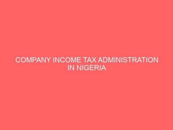 company income tax administration in nigeria problems and prospects a case study of federal inland revenue service nigeria 18261