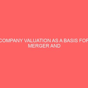 company valuation as a basis for merger and acquisition in nigerian banking industry a case study of uba 18744