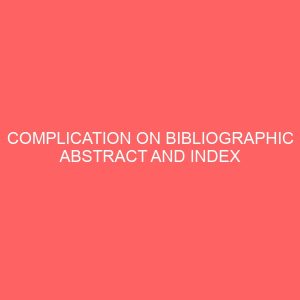 complication on bibliographic abstract and index 13073