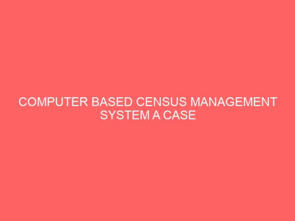 computer based census management system a case study of national population commission npc 28627