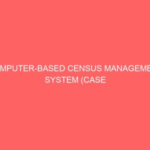 computer based census management system case study of national population commission npc 25294