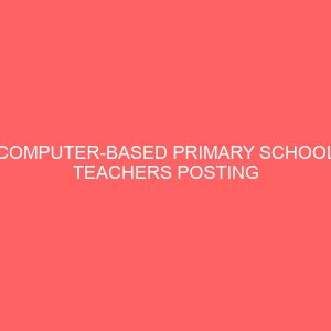 computer based primary school teachers posting system case study of abia state basic universal education board asubeb 24891