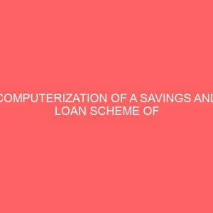 computerization of a savings and loan scheme of an establishment a case study of phcn staff abakiliki co operative thrift society 25505