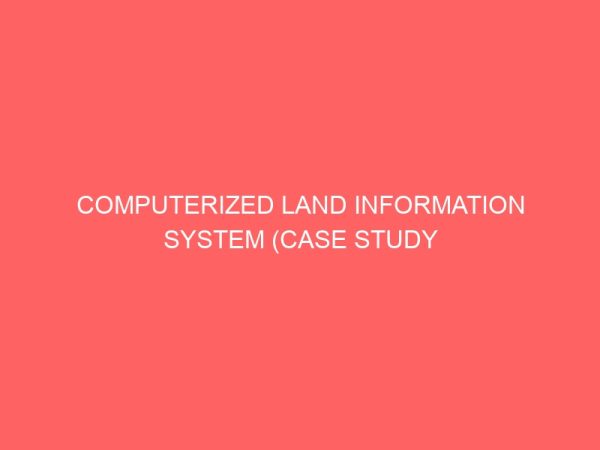 computerized land information system case study of ministry of land and housing enugu 28226