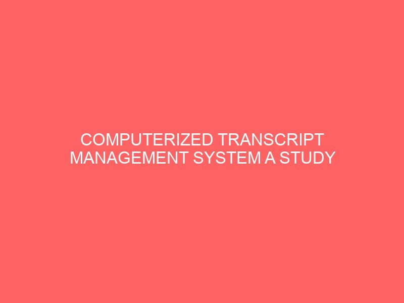 computerized transcript management system a study of delta state polytechnic 36507
