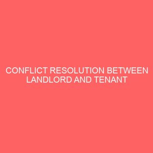 conflict resolution between landlord and tenant relationship in property management case study north bank makurdi benue state 14298