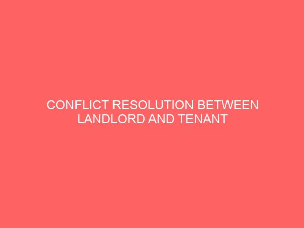 conflict resolution between landlord and tenant relationship in property management case study north bank makurdi benue state 14298