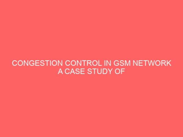 congestion control in gsm network a case study of etisalat nigeria 29226