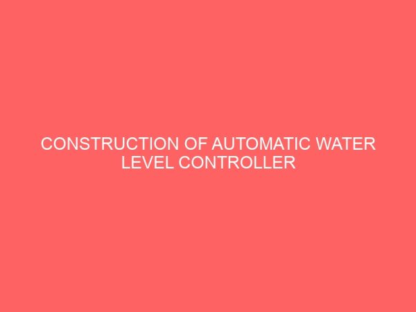 construction of automatic water level controller for both overhead and underground tanks 30806