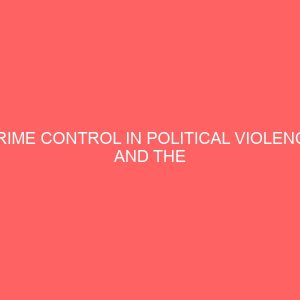 crime control in political violence and the electoral process in nigeria an overview of the 2007 presidential election 12968