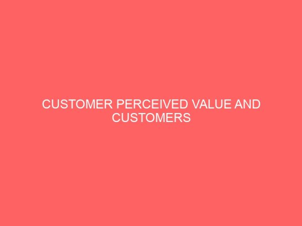 customer perceived value and customers satisfaction in travel agency in nigeria a study of air peace 31335