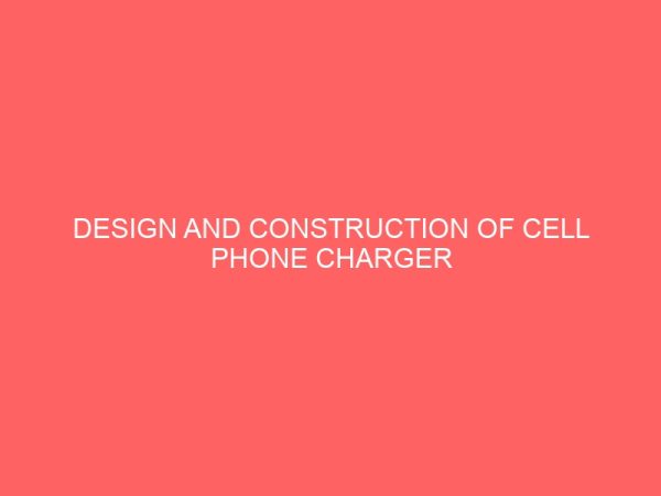 design and construction of cell phone charger 37724