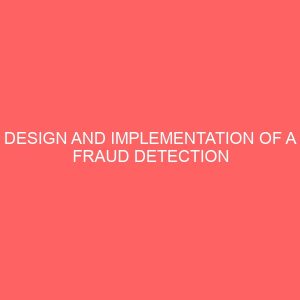 design and implementation of a fraud detection and control system 23771