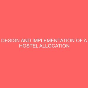 design and implementation of a hostel allocation system 23009