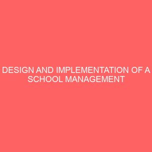 design and implementation of a school management system a case study of divine concept international school 25313