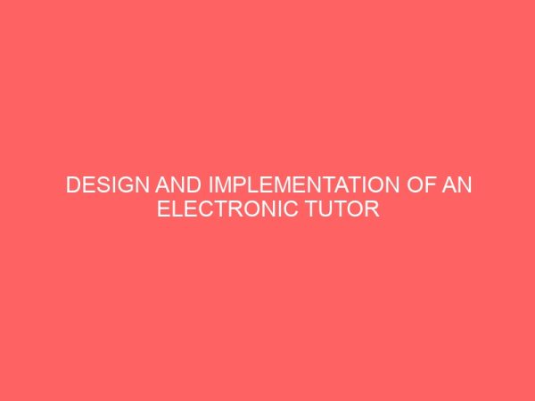 design and implementation of an electronic tutor for students in tertiary institutions 24146