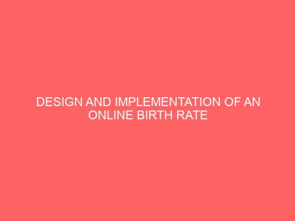 design and implementation of an online birth rate monitoring information system a case study of united nation children education fund unicef 25431