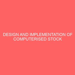 design and implementation of computerised stock control system 22001