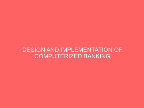 design and implementation of computerized banking system case study of first bank nigeria 28180