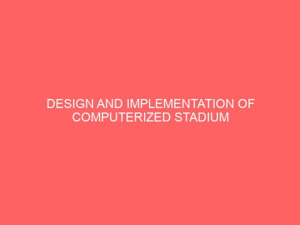 design and implementation of computerized stadium management information system case study of nnamdi azikiwe stadium enugu 25419