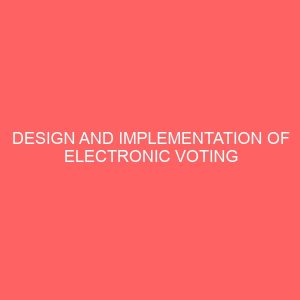 design and implementation of electronic voting system 2 28428